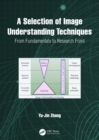 A Selection of Image Understanding Techniques : From Fundamentals to Research Front - eBook