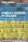 Foreign Fighters in Ukraine : The Brown-Red Cocktail - eBook