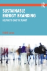 Sustainable Energy Branding : Helping to Save the Planet - eBook