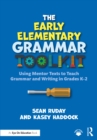 The Early Elementary Grammar Toolkit : Using Mentor Texts to Teach Grammar and Writing in Grades K-2 - eBook