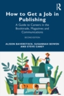 How to Get a Job in Publishing : A Guide to Careers in the Booktrade, Magazines and Communications - eBook