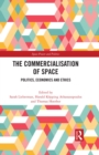 The Commercialisation of Space : Politics, Economics and Ethics - eBook