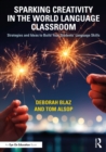 Sparking Creativity in the World Language Classroom : Strategies and Ideas to Build Your Students’ Language Skills - eBook