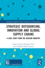Strategic Outsourcing, Innovation and Global Supply Chains : A Case Study from the Aviation Industry - eBook