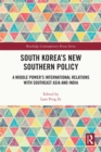 South Korea's New Southern Policy : A Middle Power's International Relations with Southeast Asia and India - eBook