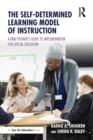 The Self-Determined Learning Model of Instruction : A Practitioner's Guide to Implementation for Special Education - eBook