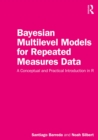 Bayesian Multilevel Models for Repeated Measures Data : A Conceptual and Practical Introduction in R - eBook