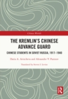 The Kremlin's Chinese Advance Guard : Chinese Students in Soviet Russia, 1917-1940 - eBook