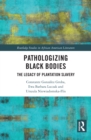 Pathologizing Black Bodies : The Legacy of Plantation Slavery - eBook