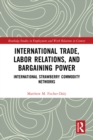 International Trade, Labor Relations, and Bargaining Power : International Strawberry Commodity Networks - eBook
