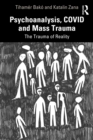 Psychoanalysis, COVID and Mass Trauma : The Trauma of Reality - eBook