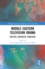 Middle Eastern Television Drama : Politics, Aesthetics, Practices - eBook