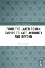 From the Later Roman Empire to Late Antiquity and Beyond - eBook