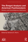The Emigre Analysts and American Psychoanalysis : History and Contemporary Relevance - eBook