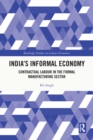 India's Informal Economy : Contractual Labour in the Formal Manufacturing Sector - eBook