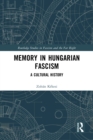 Memory in Hungarian Fascism : A Cultural History - eBook