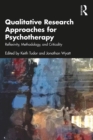Qualitative Research Approaches for Psychotherapy : Reflexivity, Methodology, and Criticality - eBook