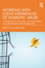 Working with Client Experiences of Domestic Abuse : A Handbook for Counsellors, Psychotherapists, and Other Mental Health Professionals - eBook