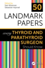 50 Landmark Papers every Thyroid and Parathyroid Surgeon Should Know - eBook