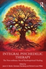 Integral Psychedelic Therapy : The Non-ordinary Art of Psycho-spiritual Healing - eBook