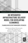 An Integrated Infrastructure Delivery Model for Developing Economies : Planning and Delivery Management Attributes - eBook