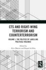 CTS and Right-Wing Terrorism and Counterterrorism : Volume I, The Politics of Labelling Political Violence - eBook