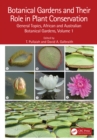 Botanical Gardens and Their Role in Plant Conservation : General Topics, African and Australian Botanical Gardens, Volume 1 - eBook