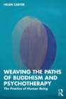 Weaving the Paths of Buddhism and Psychotherapy : The Practice of Human Being - eBook