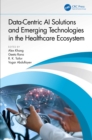 Data-Centric AI Solutions and Emerging Technologies in the Healthcare Ecosystem - eBook