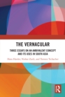 The Vernacular : Three Essays on an Ambivalent Concept and its Uses in South Asia - eBook