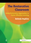 The Restorative Classroom : Using Restorative Approaches to Foster Effective Learning - eBook