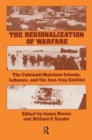 The Regionalization of Warfare : The Falkland/Malvinas Islands, Lebanon, and the Iran-Iraq Conflict - eBook