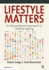 Lifestyle Matters : An Occupational Approach to Healthy Ageing - eBook