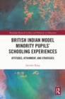British Indian Model Minority Pupils' Schooling Experiences : Attitudes, Attainment, and Strategies - eBook