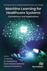 Machine Learning for Healthcare Systems : Foundations and Applications - eBook