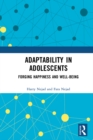 Adaptability in Adolescents : Forging Happiness and Well-Being - eBook