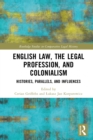 English Law, the Legal Profession, and Colonialism : Histories, Parallels, and Influences - eBook
