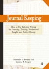 Journal Keeping : How to Use Reflective Writing for Learning, Teaching, Professional Insight and Positive Change - eBook