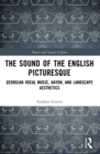 The Sound of the English Picturesque : Georgian Vocal Music, Haydn, and Landscape Aesthetics - eBook