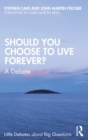 Should You Choose to Live Forever? : A Debate - eBook