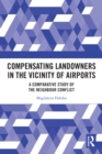 Compensating Landowners in the Vicinity of Airports : A Comparative Study of the Neighbour Conflict - eBook
