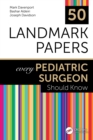50 Landmark Papers every Pediatric Surgeon Should Know - eBook