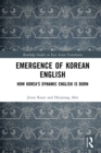 Emergence of Korean English : How Korea's Dynamic English is Born - eBook