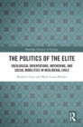 The Politics of the Elite : Ideological Orientations, Mothering, and Social Mobilities in Neoliberal Chile - eBook