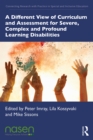 A Different View of Curriculum and Assessment for Severe, Complex and Profound Learning Disabilities - eBook