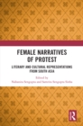 Female Narratives of Protest : Literary and Cultural Representations from South Asia - eBook