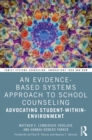 An Evidence-Based Systems Approach to School Counseling : Advocating Student-within-Environment - eBook