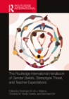The Routledge International Handbook of Gender Beliefs, Stereotype Threat, and Teacher Expectations - eBook