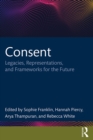 Consent : Legacies, Representations, and Frameworks for the Future - eBook