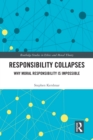 Responsibility Collapses : Why Moral Responsibility is Impossible - eBook